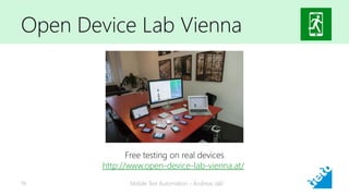 Open Device Lab Vienna
Mobile Test Automation - Andreas Jakl19
Free testing on real devices
http://www.open-device-lab-vienna.at/
 