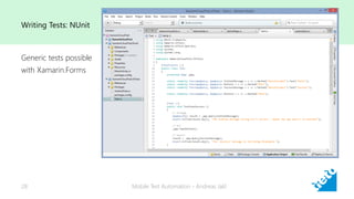 Writing Tests: NUnit
Mobile Test Automation - Andreas Jakl28
Generic tests possible
with Xamarin.Forms
 