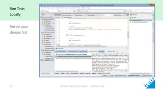 Run Tests
Locally
Mobile Test Automation - Andreas Jakl32
Test on your
devices first
 