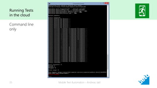 Mobile Test Automation - Andreas Jakl35
Running Tests
in the cloud
Command line
only
 