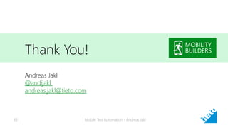Thank You!
Andreas Jakl
@andijakl
andreas.jakl@tieto.com
Mobile Test Automation - Andreas Jakl43
 