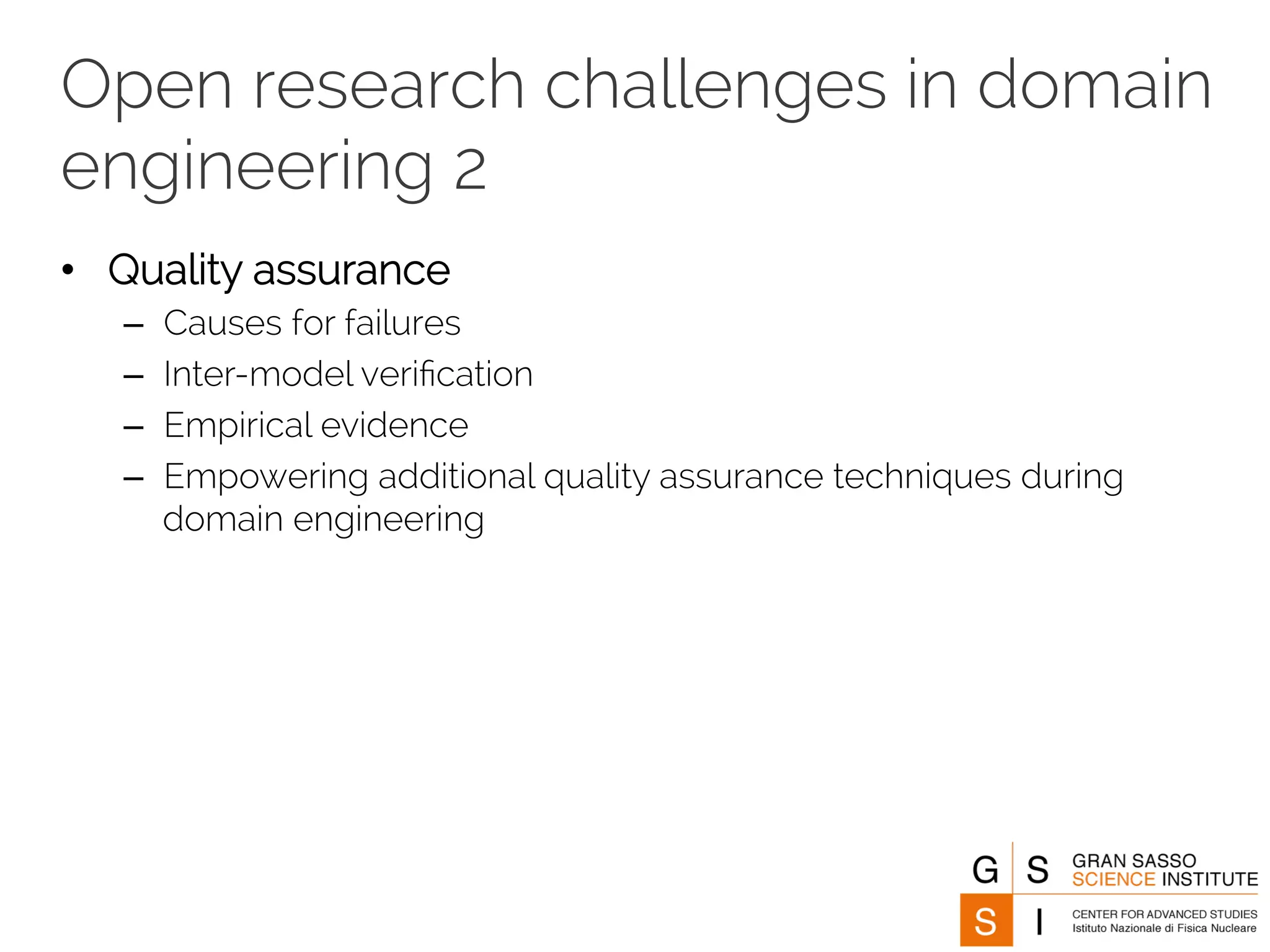 Open research challenges in domain 
engineering 2 
• Quality assurance 
– Causes for failures 
– Inter-model verification 
– Empirical evidence 
– Empowering additional quality assurance techniques during 
domain engineering 
 