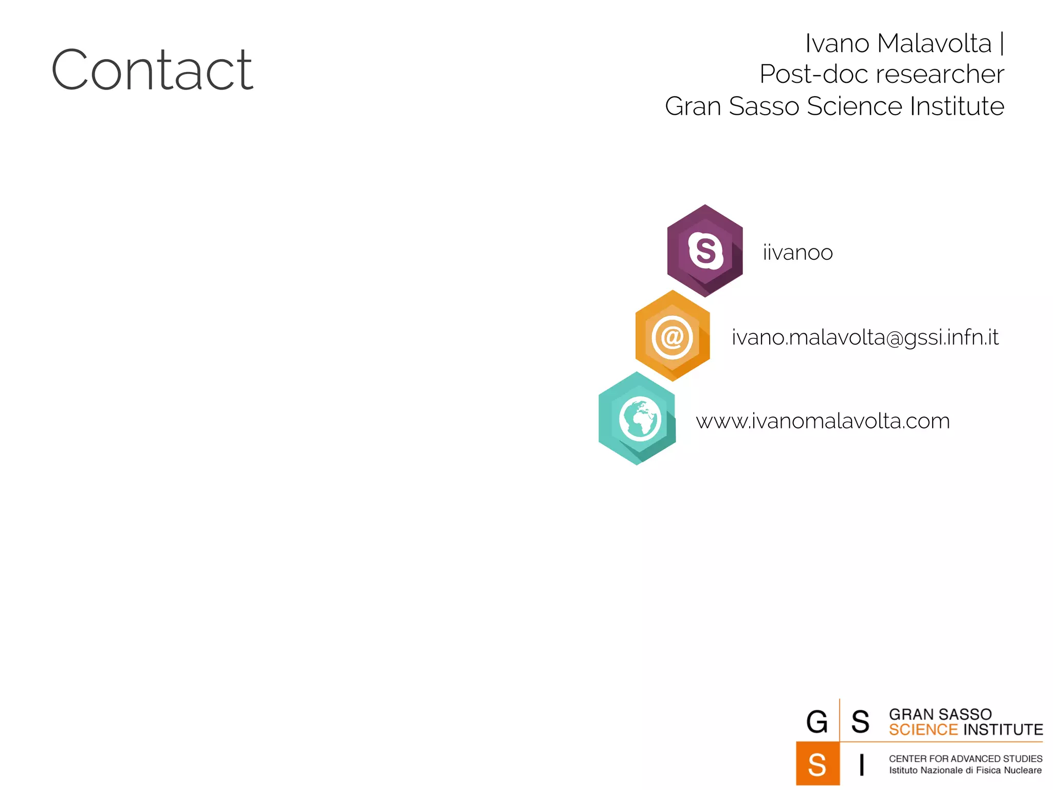 Contact Ivano Malavolta | 
Post-doc researcher 
Gran Sasso Science Institute 
iivanoo 
ivano.malavolta@gssi.infn.it 
www.ivanomalavolta.com 
