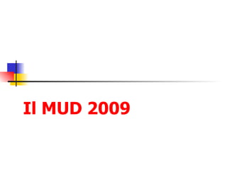 Il MUD 2009 