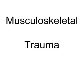 Musculoskeletal  Trauma 