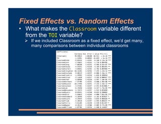 Fixed Effects vs. Random Effects
• What makes the Classroom variable different
from the TOI variable?
# If we included Cla...