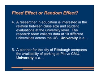 Fixed Effect or Random Effect?
4. A researcher in education is interested in the
relation between class size and student
e...