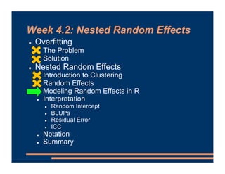 Week 4.2: Nested Random Effects
! Overfitting
! The Problem
! Solution
! Nested Random Effects
! Introduction to Clusterin...