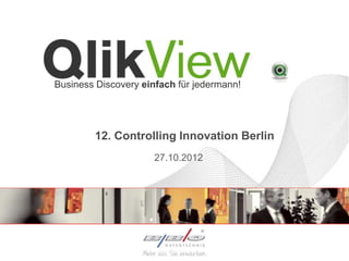 Business Discovery einfach für jedermann!




        12. Controlling Innovation Berlin
                     27.10.2012
 