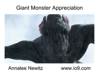 Giant Monster Appreciation Annalee Newitz  www.io9.com 