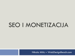 SEO I MONETIZACIJA Nikola Mitic – WebDesignBeach.com 