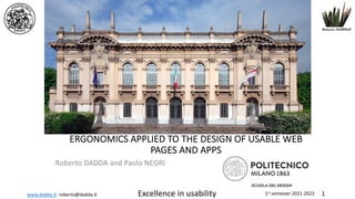 www.dadda.it roberto@dadda.it Excellence in usability 1st semester 2021-2022 1
ERGONOMICS APPLIED TO THE DESIGN OF USABLE WEB
PAGES AND APPS
Roberto DADDA and Paolo NEGRI
 