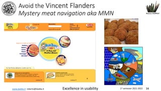 www.dadda.it roberto@dadda.it Excellence in usability 1st semester 2021-2022 34
Avoid the Vincent Flanders
Mystery meat navigation aka MMN
 