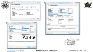 www.dadda.it roberto@dadda.it Excellence in usability 1st semester 2021-2022 39
1 2
3
1. PowerPoint 2007
2. Word 2007
3. Excel 2007
 