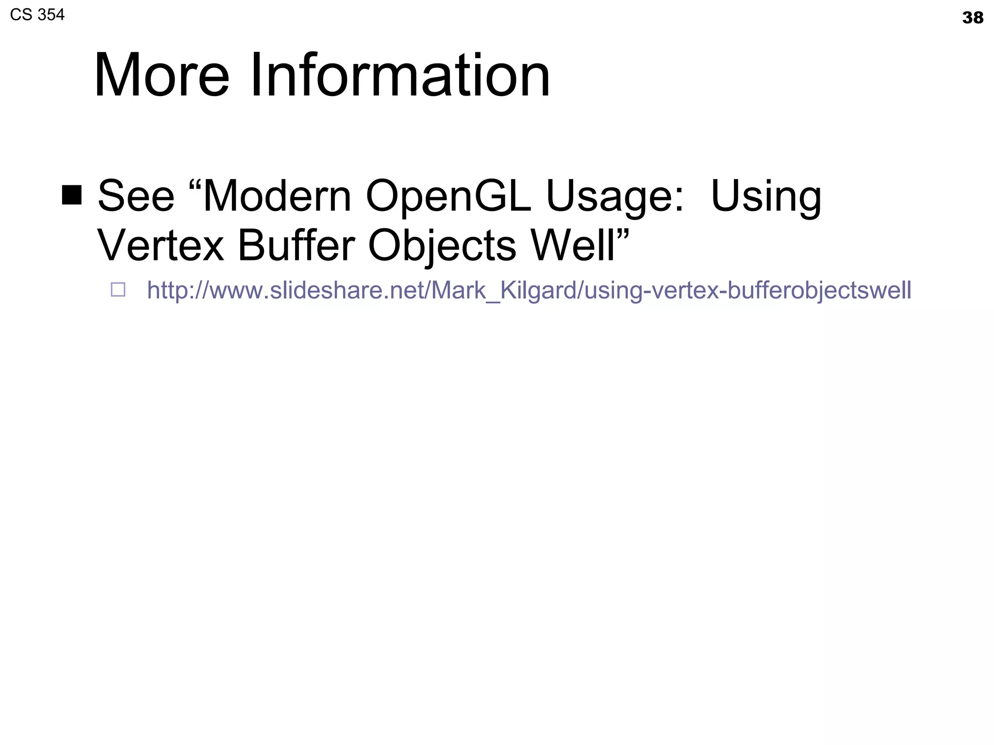 More Information See “Modern OpenGL Usage:  Using Vertex Buffer Objects Well” http://www.slideshare.net/Mark_Kilgard/using-vertex-bufferobjectswell 