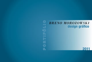 Breno Morozowski
portifólio
design gráfico
2011
 