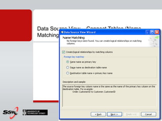 Data Source View – Connect Tables (Name
Matching)
 