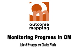 Monitoring Progress in OM Julius N Nyangaga and Charles Warria 