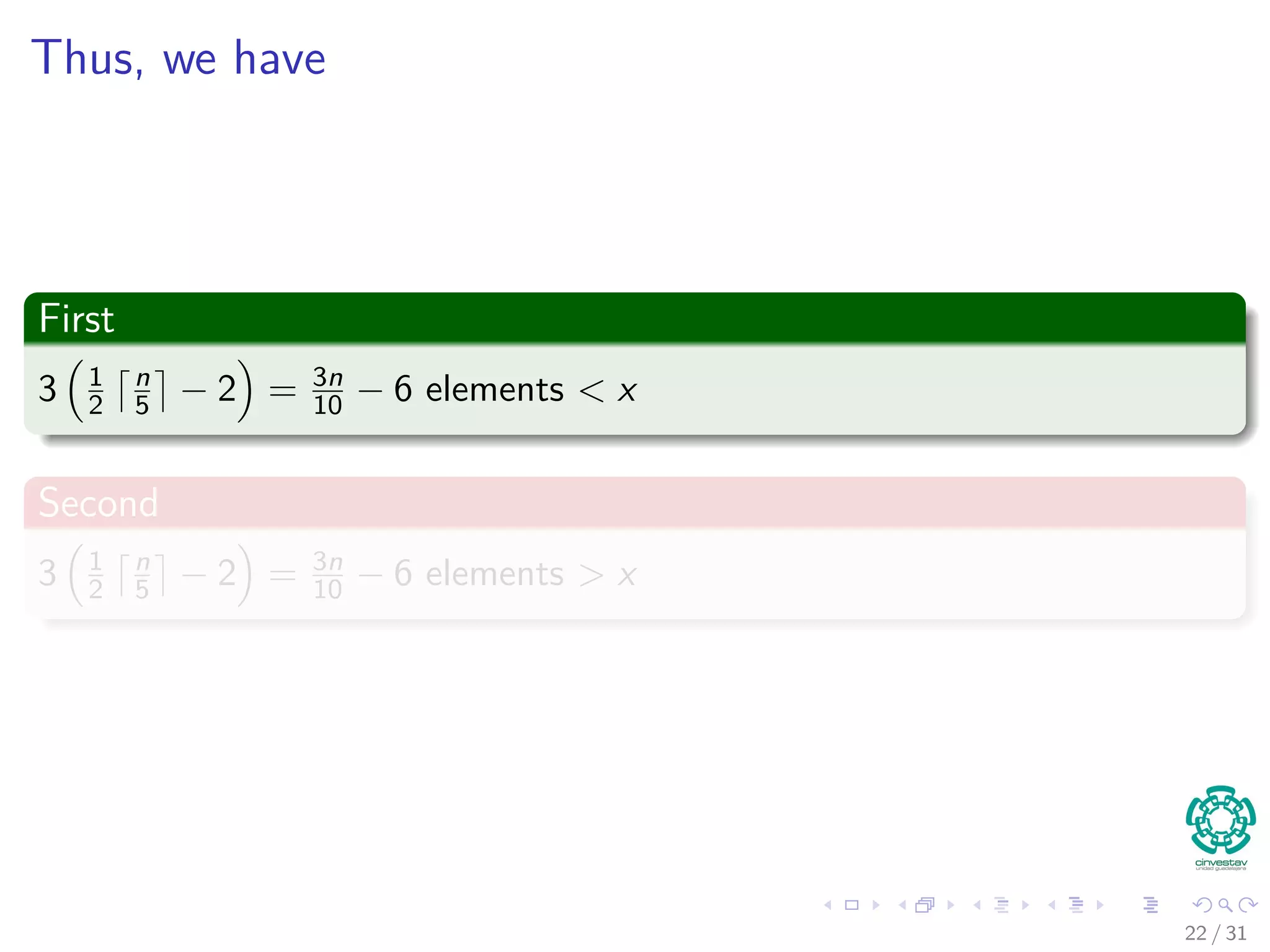 Thus, we have First 3 1 2 n 5 − 2 = 3n 10 − 6 elements < x Second 3 1 2 n 5 − 2 = 3n 10 − 6 elements > x 22 / 31 
