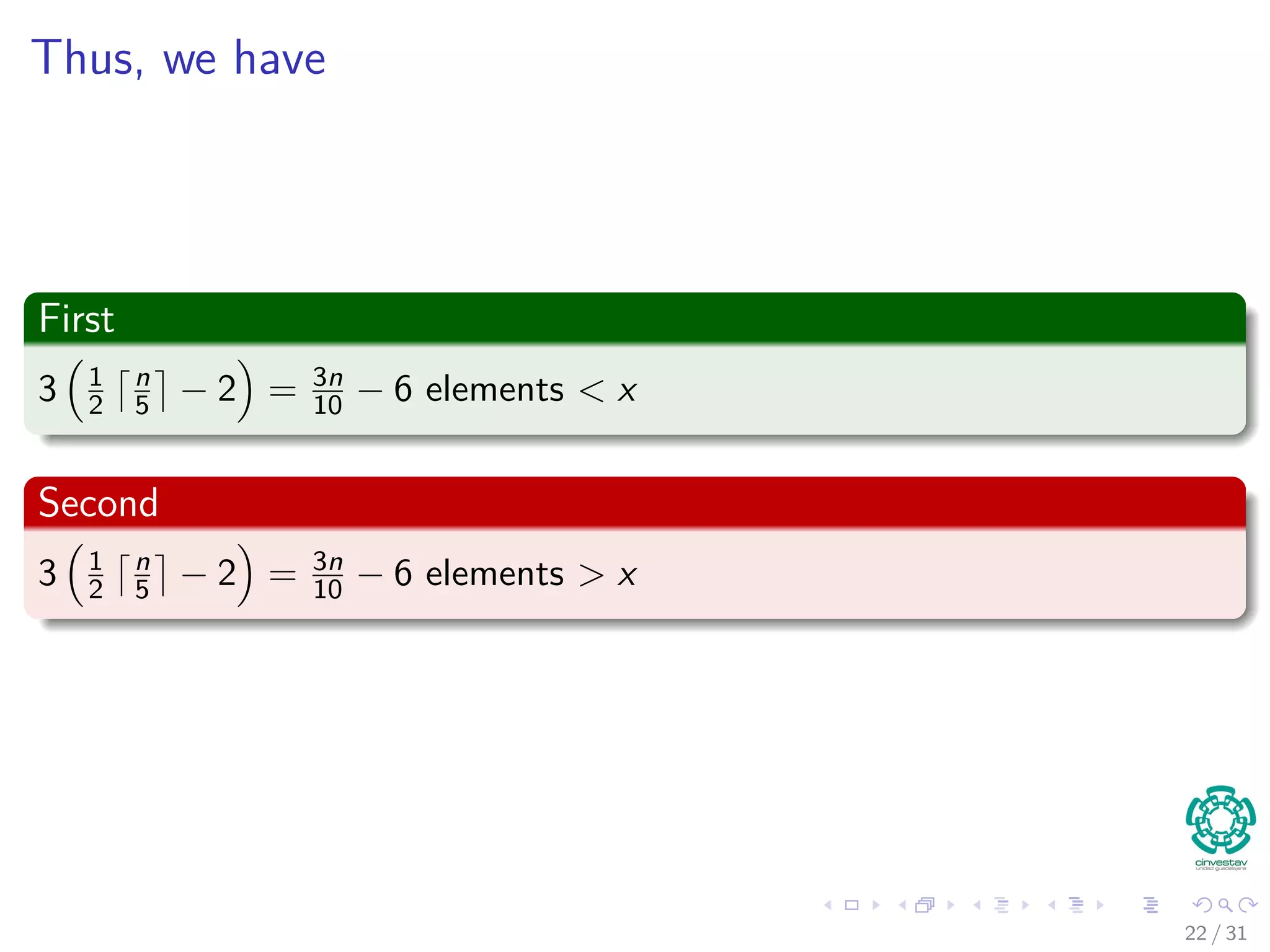 Thus, we have First 3 1 2 n 5 − 2 = 3n 10 − 6 elements < x Second 3 1 2 n 5 − 2 = 3n 10 − 6 elements > x 22 / 31 