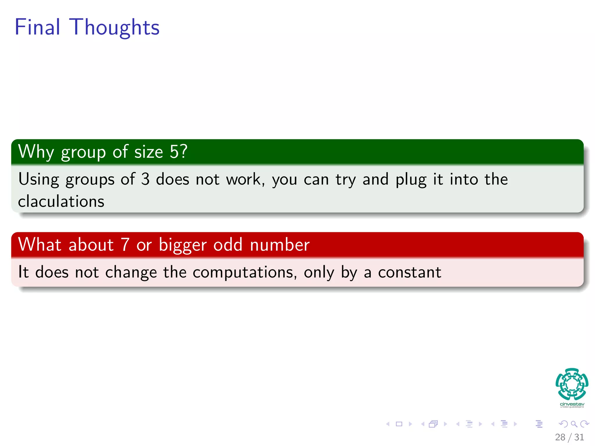 Final Thoughts Why group of size 5? Using groups of 3 does not work, you can try and plug it into the claculations What about 7 or bigger odd number It does not change the computations, only by a constant 28 / 31 
