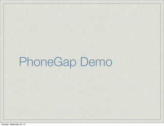 PhoneGap Demo



Tuesday, September 25, 12
 