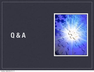 Q&A



Tuesday, September 25, 12
 
