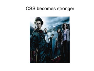 CSS becomes stronger
 