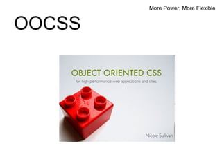 More Power, More Flexible


OOCSS
 
