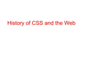 History of CSS and the Web
 