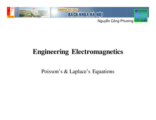 Engineering Electromagnetics
Poisson’s & Laplace’s Equations
Nguyễn Công Phương
 