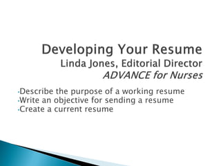 •Describe the purpose of a working resume
•Write an objective for sending a resume
•Create a current resume
 
