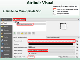 Atribuir Visual
2. Limite do Município de SBC
 