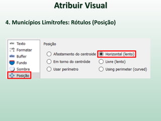 Atribuir Visual
4. Municípios Limítrofes: Rótulos (Posição)
 