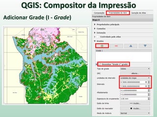 Adicionar Grade (I - Grade)
QGIS: Compositor da Impressão
 