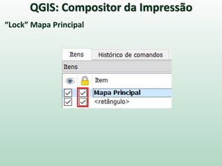 “Lock” Mapa Principal
QGIS: Compositor da Impressão
 