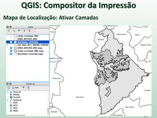 Mapa de Localização: Ativar Camadas
QGIS: Compositor da Impressão
 