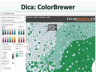 Dica: ColorBrewer
 