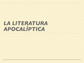 LA LITERATURA
APOCALÍPTICA
 