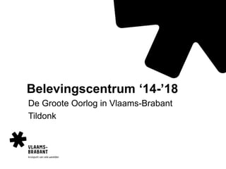 Belevingscentrum ‘14-’18
De Groote Oorlog in Vlaams-Brabant
Tildonk
 