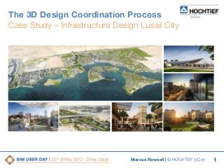 The 3D Design Coordination Process
Case Study – Infrastructure Design Lusail City

Marcus Rowsell | © HOCHTIEF ViCon

1

 