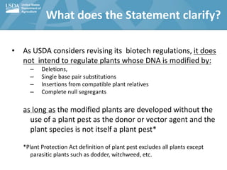 United States
Department of
Agriculture
What does the Statement clarify?
• As USDA considers revising its biotech regulati...