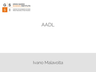 Ivano Malavolta
AADL
 