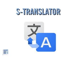 S-TRANSLATORS-TRANSLATOR
 