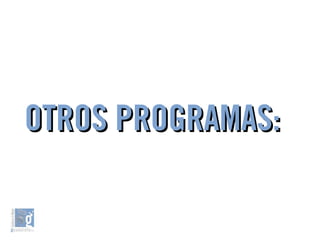 OTROS PROGRAMAS:OTROS PROGRAMAS:
 