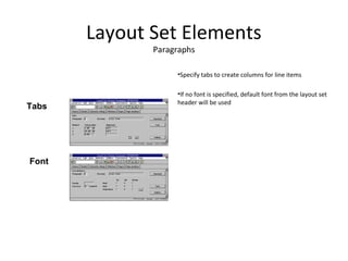 Layout Set Elements
Paragraphs
•Specify tabs to create columns for line items
•If no font is specified, default font from the layout set
header will be used
Tabs
Font
 