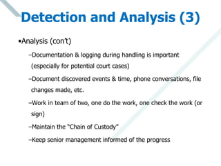 Detection and Analysis (3)
•Analysis (con’t)
–Documentation & logging during handling is important
(especially for potenti...