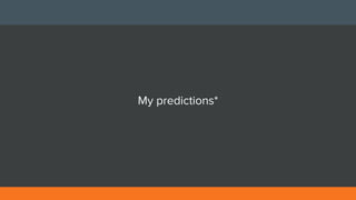 My predictions*
 