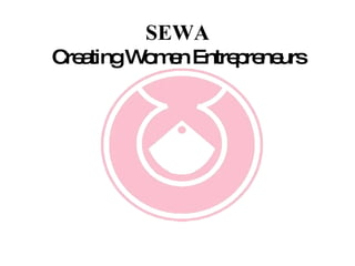 08-10-2006 1 SEWA Creating Women Entrepreneurs 
