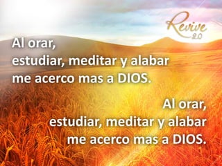 Al orar,
estudiar, meditar y alabar
me acerco mas a DIOS.
Al orar,
estudiar, meditar y alabar
me acerco mas a DIOS.
 